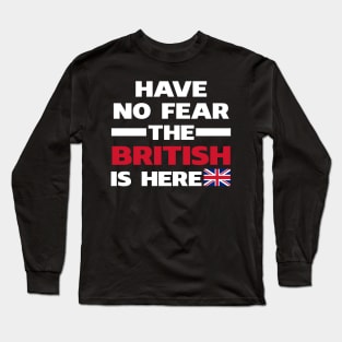 Have No Fear The British Is Here Proud Long Sleeve T-Shirt